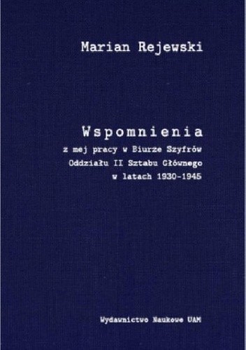 Wspomnienia z mej pracy w Biurze Szyfrów Oddziału II Sztabu Głównego w latach 1930-1945
