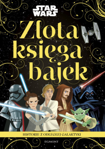 Złota księga bajek. Star Wars. Historie z odległej galaktyki.