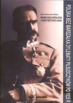 Polska bez marszałka. Dylematy Piłsudczyków po 1935 r.