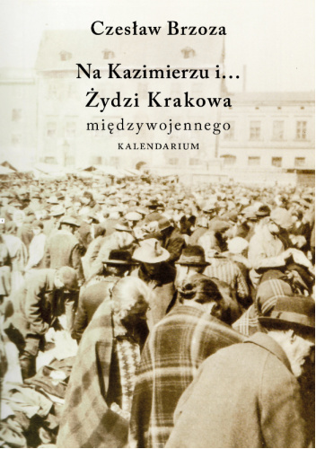 Na Kazimierzu i... Żydzi Krakowa międzywojennego. Kalendarium