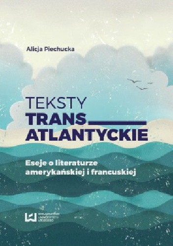 Teksty transatlantyckie. Eseje o literaturze amerykańskiej i francuskiej