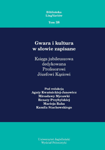 Gwara i kultura w słowie zapisane: Księga jubileuszowa dedykowana Profesorowi Józefowi Kąsiowi