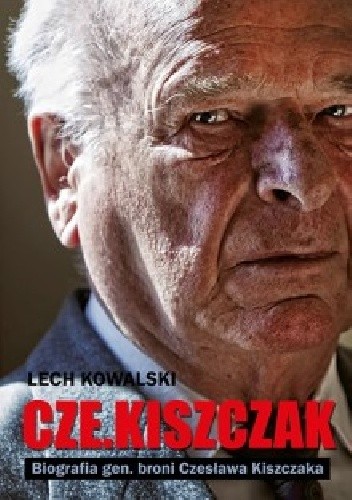 Cze.Kiszczak. Biografia gen. broni Czesława Kiszczaka
