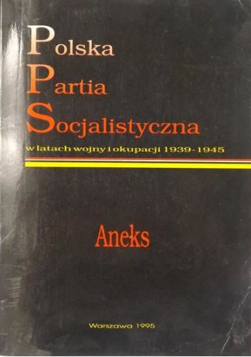 Polska Partia Socjalistyczna w latach wojny i okupacji 1939-1945: aneks