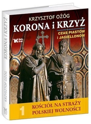 Korona i krzyż. Czas Piastów i Jagiellonów