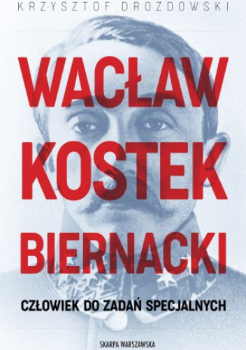 Wacław Kostek-Biernacki. Człowiek do zadań specjalnych
