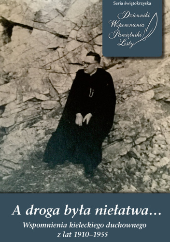 A droga była niełatwa… Wspomnienia kieleckiego duchownego z lat 1910–1955