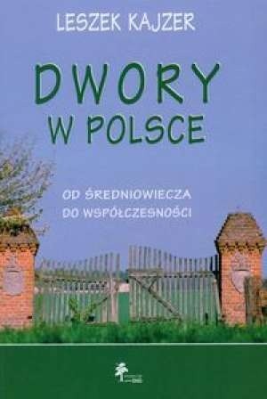 Dwory w Polsce. Od średniowiecza do współczesności