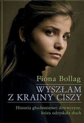 Wyszłam z krainy ciszy. Historia głuchoniemej dziewczyny, która odzyskała słuch