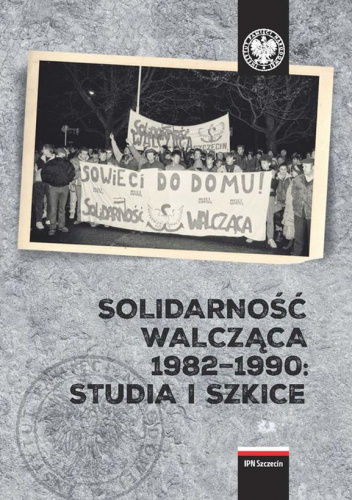 Solidarność Walcząca 1982-1990: Studia i szkice.