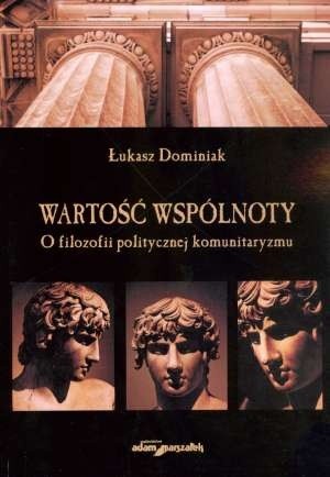 Wartość wspólnoty. O filozofii politycznej komunitaryzmu