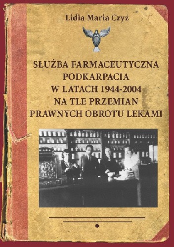 Służba farmaceutyczna Podkarpacia w latach 1944-2004 na tle przemian prawnych obrotu lekami