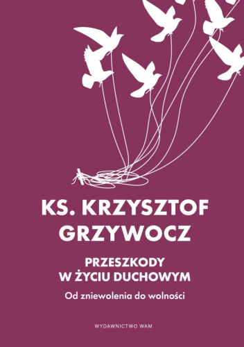 Przeszkody w życiu duchowym. Od zniewolenia do wolności