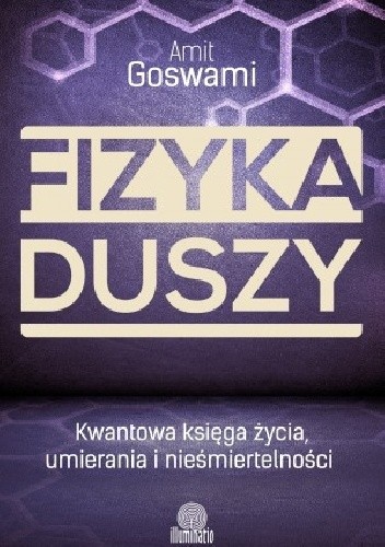 Fizyka duszy. Kwantowa księga życia, umierania i nieśmiertelności