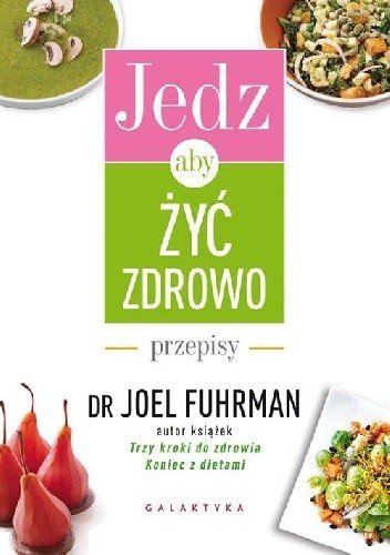 Jedz, aby żyć zdrowo. Przepisy