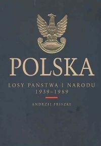 Polska. Losy państwa i narodu 1939 - 1989