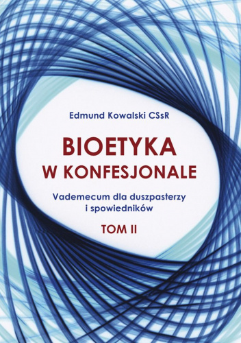 Bioetyka w konfesjonale II. Vademecum dla duszpasterzy i spowiedników
