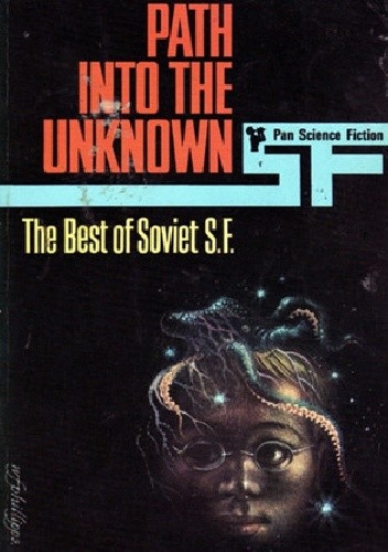 Path into the Unknown: The Best of Soviet SF