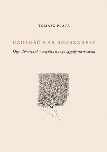 Czułośc nas rozszarpie. Olga Tokarczuk i współczesne przygody nierozumu