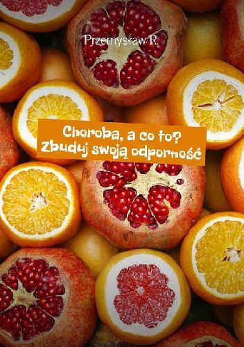Choroba, a co to? Zbuduj swoją odporność.