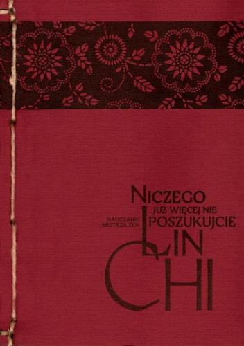 Niczego już więcej nie poszukujcie. Nauczanie mistrza zen Lin-chi