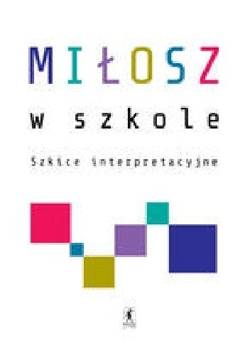 Miłosz w szkole. Szkice interpretacyjne