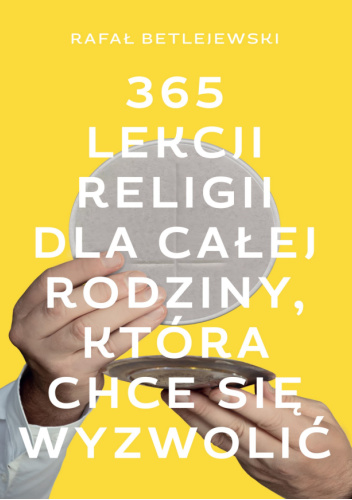 365 lekcji religii dla całej rodziny, która chce się wyzwolić