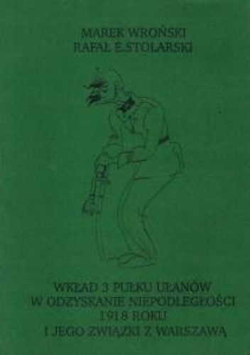 Wkład 3 Pułku Ułanów w odzyskanie niepodległości 1918 roku i jego związki z Warszawą