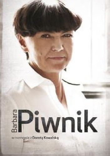 Barbara Piwnik w rozmowie z Dorotą Kowalską