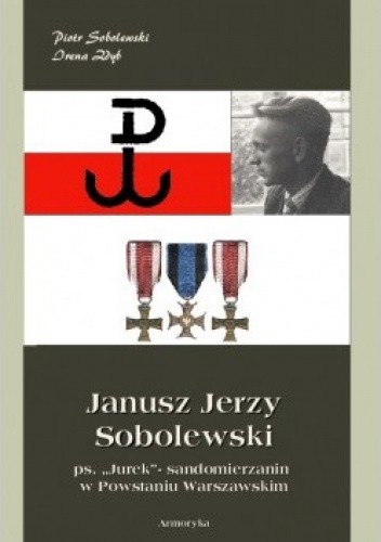 Janusz Jerzy Sobolewski ps. Jurek- sandomierzanin w Powstaniu Warszawskim