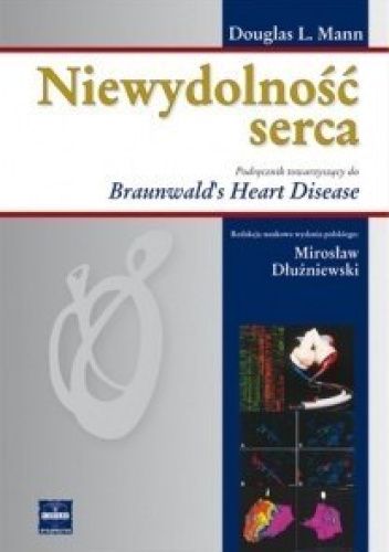 Niewydolność serca. Podręcznik towarzyszący do Braunwald's Heart Disease