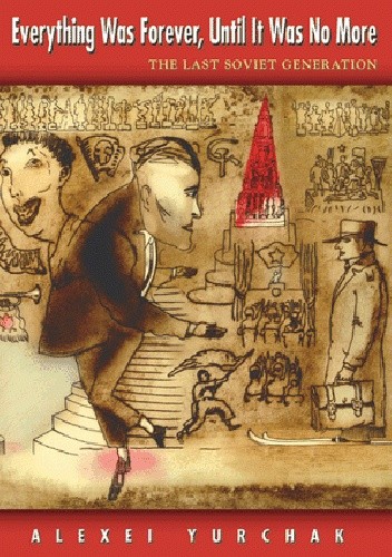 Everything Was Forever, Until It Was No More: The Last Soviet Generation