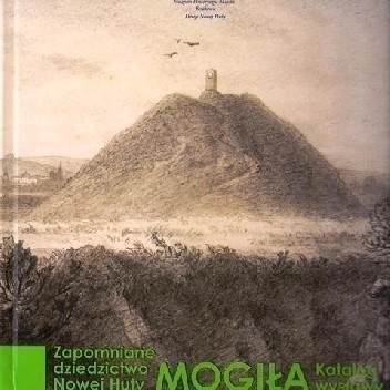 Mogiła. Zapomniane dziedzictwo Nowej Huty