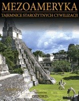 Mezoameryka. Majowie. Część 1. Tajemnice Starożytnych Cywilizacji. Tom 52