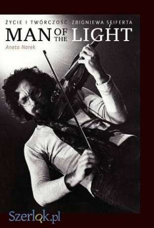 Życie i twórczość Zbigniewa Seiferta. Man of the light