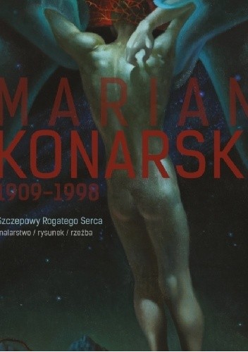 Marian Konarski (1909-1998) Szczepowy Rogatego Serca – malarstwo, rysunek, rzeźba