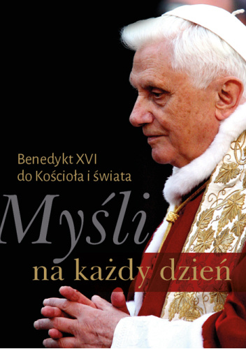 Myśli na każdy dzień. Benedykt XVI do Kościoła i świata