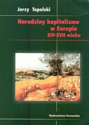 Narodziny kapitalizmu w Europie XIV-XVII wieku