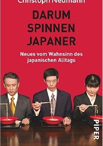Darum spinnen Japaner: Neues vom Wahnsinn des japanischen Alltags
