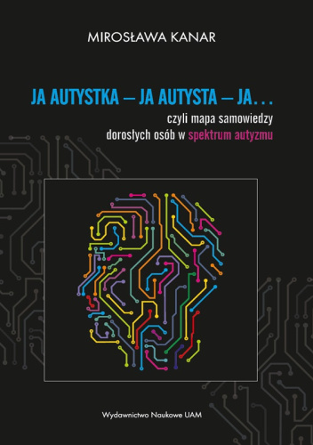 JA AUTYSTKA - JA AUTYSTA- JA... czyli mapa samowiedzy dorosłych osób w spektrum autyzmu