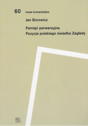 Pamięć perwersyjna. Pozycje polskiego świadka Zagłady
