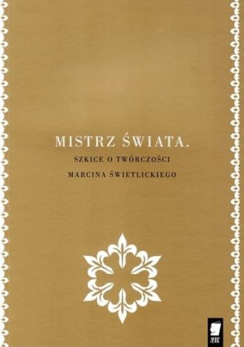 Mistrz świata. Szkice o twórczości Marcina Świetlickiego
