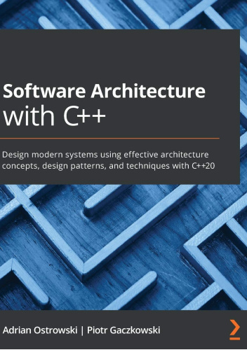 Software Architecture with C++: Design modern systems using effective architecture concepts, design patterns, and techniques with C++20