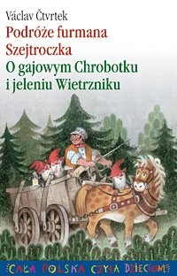 Podróże furmana Szejtroczka. O gajowym Chrobotku i jeleniu Wietrzniku