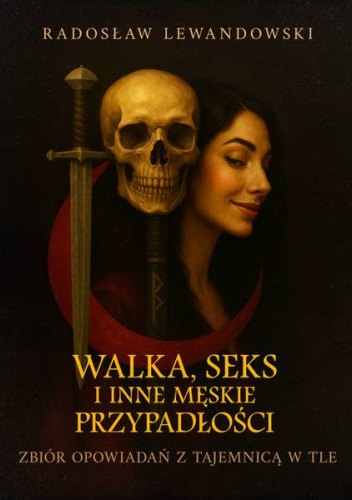 Walka, seks i inne męskie przypadłości. Zbiór opowiadań z tajemnicą w tle