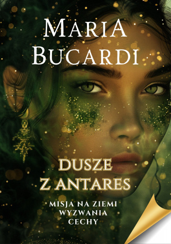 Dusze z Antares. Autor Maria Bucardi. Misja na Ziemi. Wyzwania. Cechy. Seria Starseed 2024 ISBN 978-83-971949-3-9