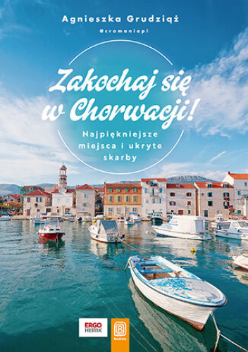Zakochaj się w Chorwacji! Najpiękniejsze miejsca i ukryte skarby