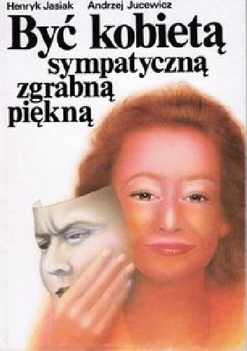 Być kobietą sympatyczną zgrabną piękną