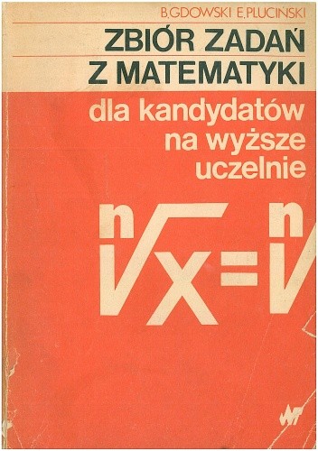 Zbiór zadań z matematyki dla kandydatów na wyższe uczelnie