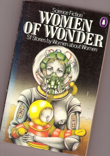 Women of Wonder. Science-Fiction Stories by Women about Women